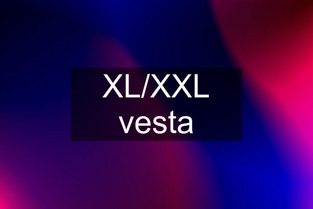 XL/XXL vesta