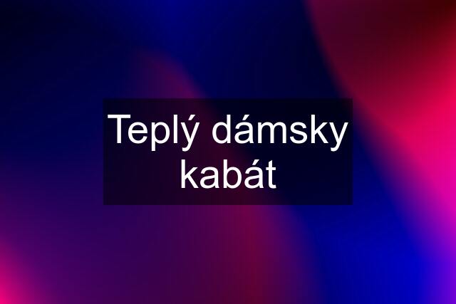 Teplý dámsky kabát