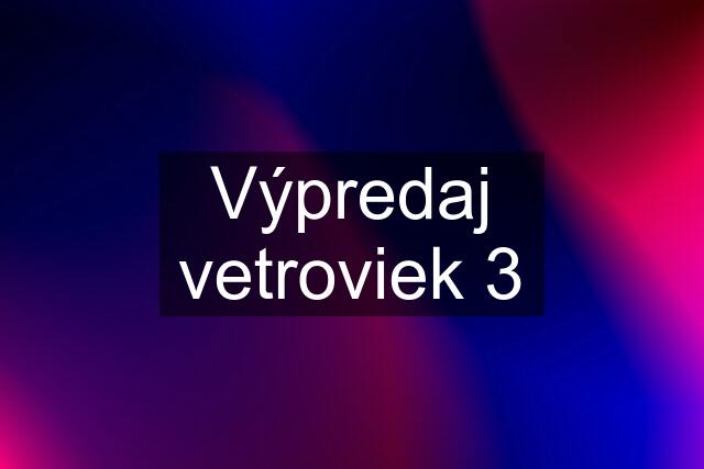 Výpredaj vetroviek 3