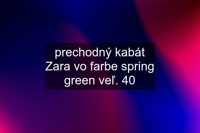 prechodný kabát Zara vo farbe spring green veľ. 40