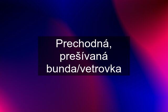 Prechodná, prešívaná bunda/vetrovka