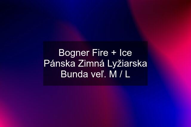 Bogner Fire + Ice Pánska Zimná Lyžiarska Bunda veľ. M / L