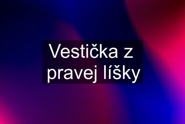 Vestička z  pravej líšky