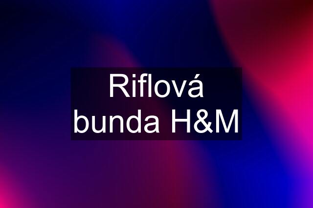 Riflová bunda H&M