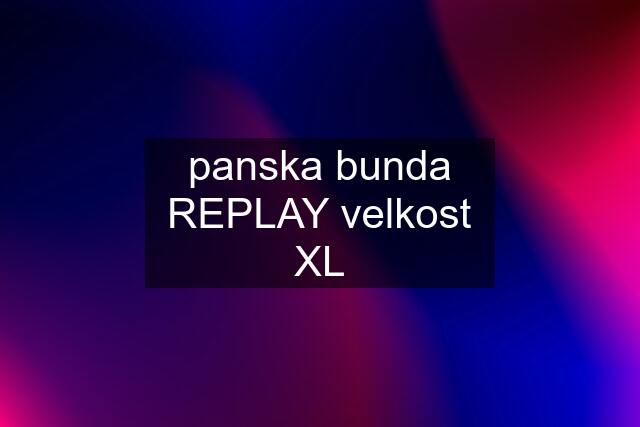 panska bunda REPLAY velkost XL