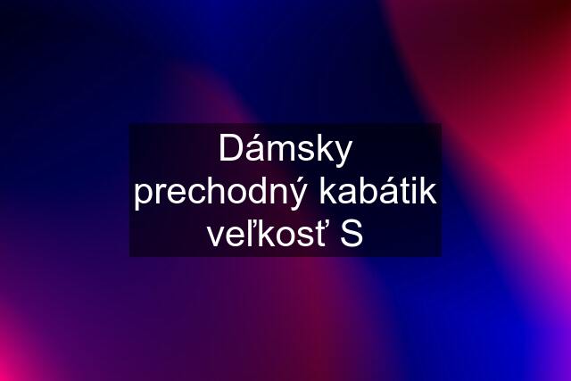 Dámsky prechodný kabátik veľkosť S