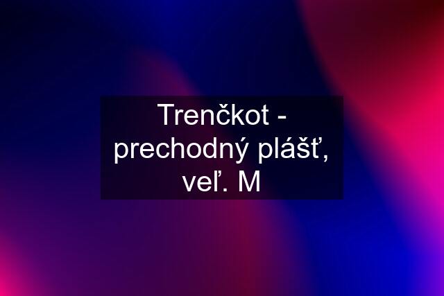 Trenčkot - prechodný plášť, veľ. M