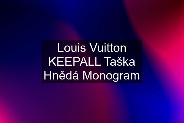 Louis Vuitton KEEPALL Taška Hnědá Monogram