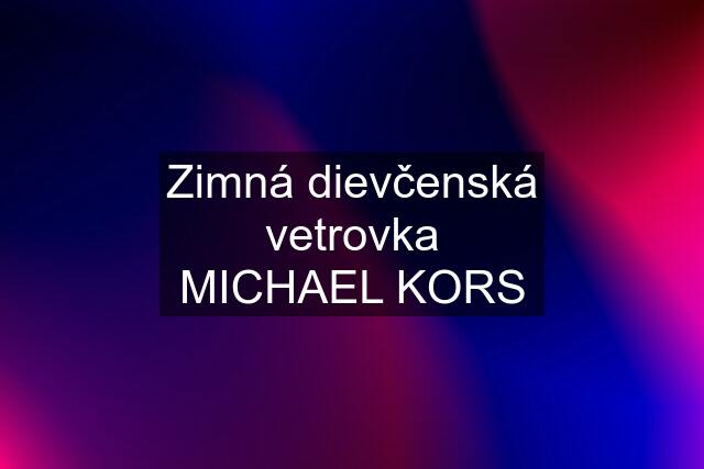 Zimná dievčenská vetrovka MICHAEL KORS