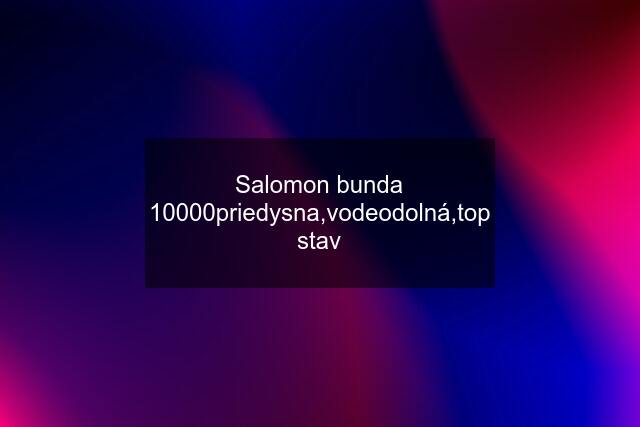 Salomon bunda 10000priedysna,vodeodolná,top stav