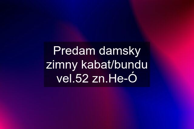 Predam damsky zimny kabat/bundu vel.52 zn.He-Ó