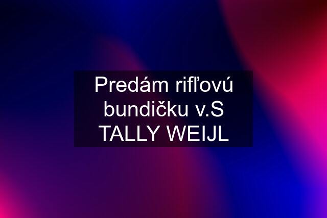 Predám rifľovú bundičku v.S TALLY WEIJL