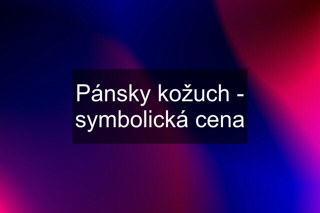 Pánsky kožuch - symbolická cena