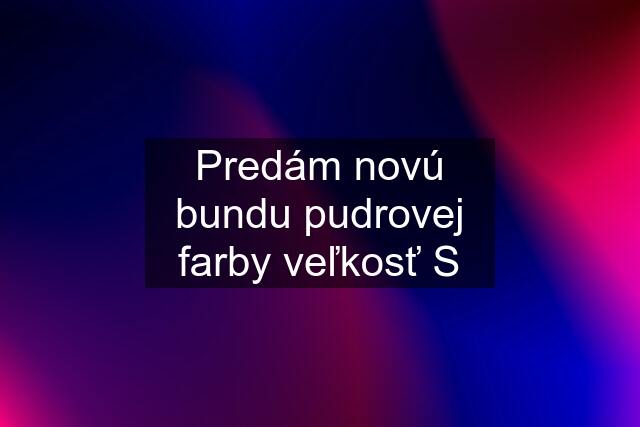 Predám novú bundu pudrovej farby veľkosť S