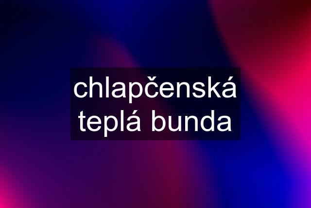 chlapčenská teplá bunda