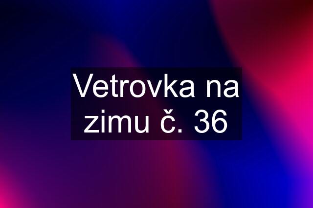 Vetrovka na zimu č. 36