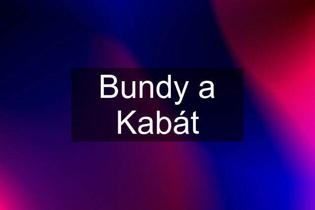 Bundy a Kabát