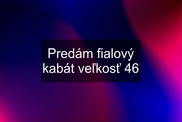 Predám fialový kabát veľkosť 46