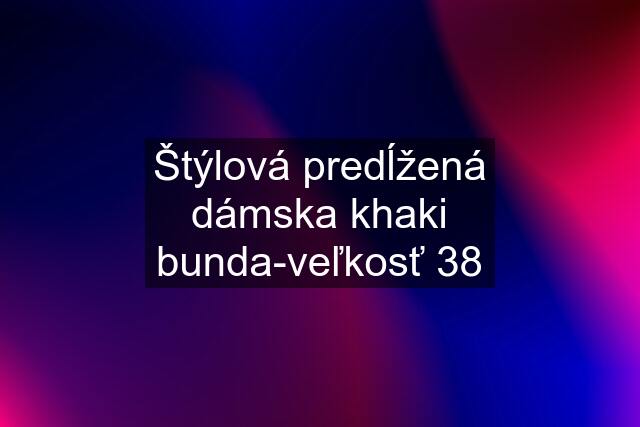 Štýlová predĺžená dámska khaki bunda-veľkosť 38