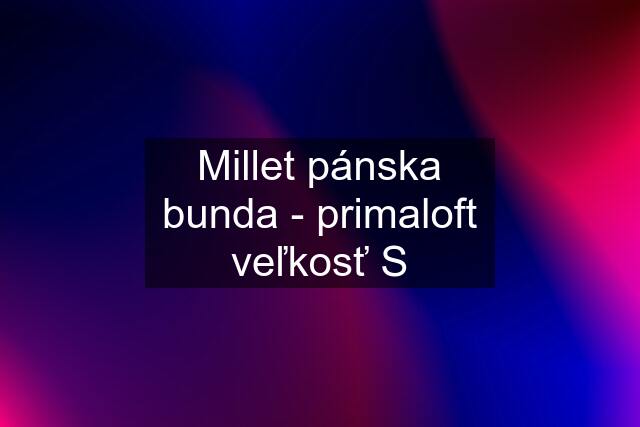 Millet pánska bunda - primaloft veľkosť S