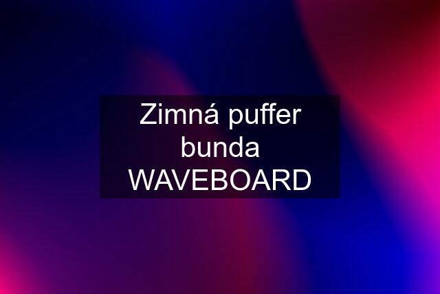 Zimná puffer bunda WAVEBOARD