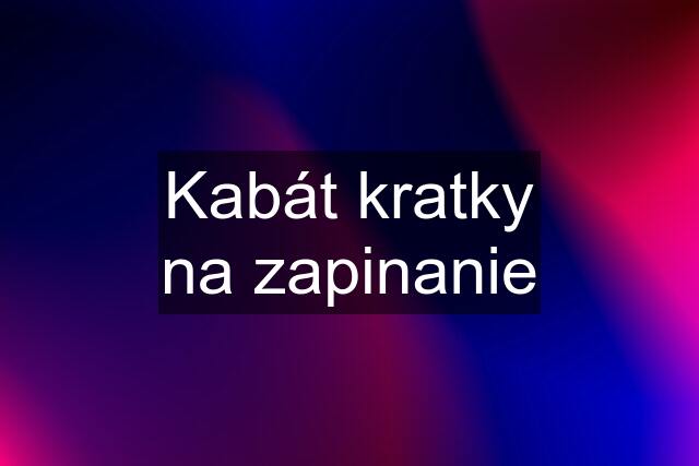 Kabát kratky na zapinanie