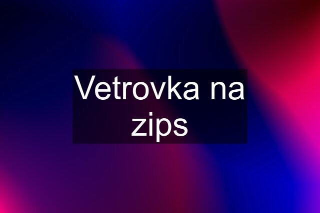 Vetrovka na zips