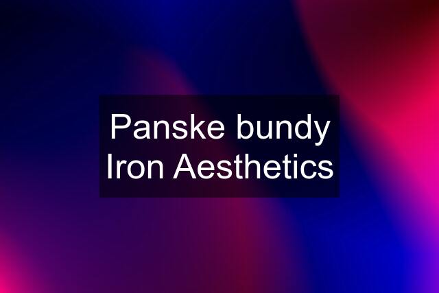 Panske bundy Iron Aesthetics