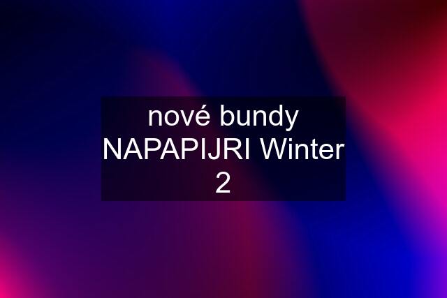 nové bundy NAPAPIJRI Winter 2