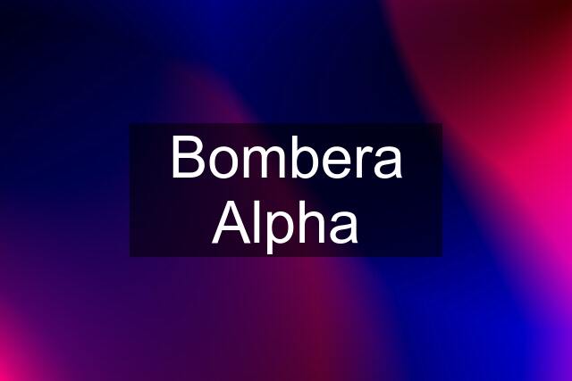 Bombera Alpha