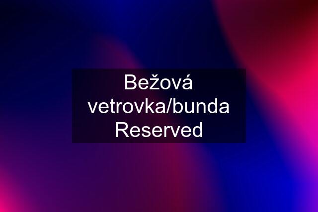 Bežová vetrovka/bunda Reserved