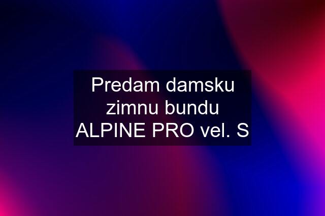 Predam damsku zimnu bundu ALPINE PRO vel. S