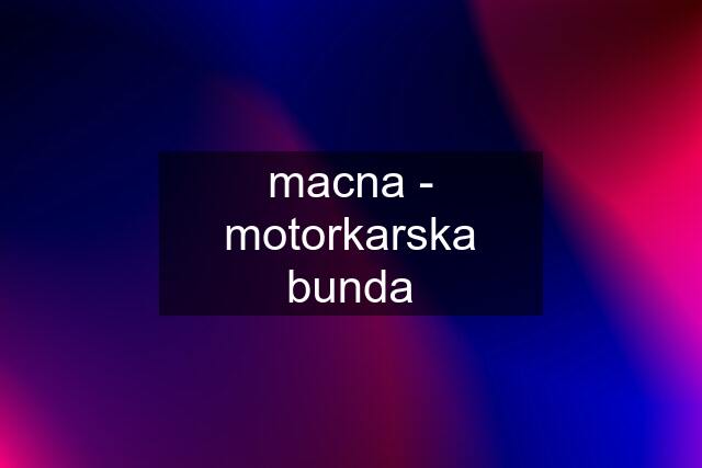 macna - motorkarska bunda