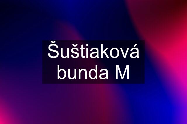 Šuštiaková bunda M