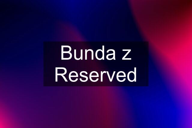 Bunda z Reserved