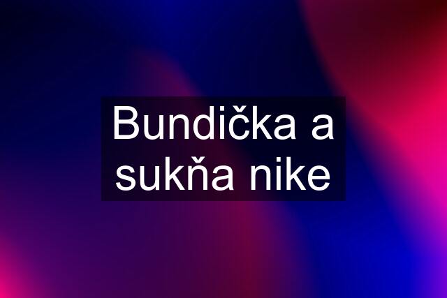 Bundička a sukňa nike