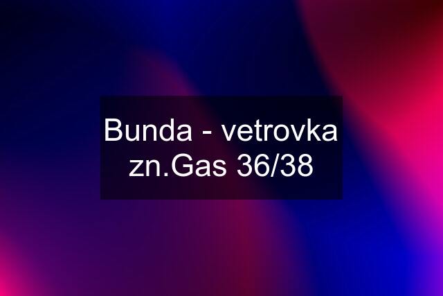 Bunda - vetrovka zn.Gas 36/38