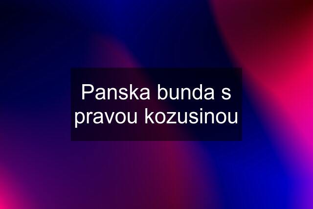 Panska bunda s pravou kozusinou