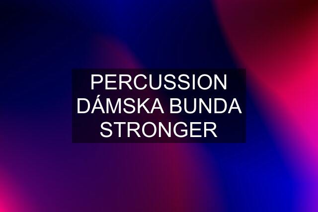 PERCUSSION DÁMSKA BUNDA STRONGER