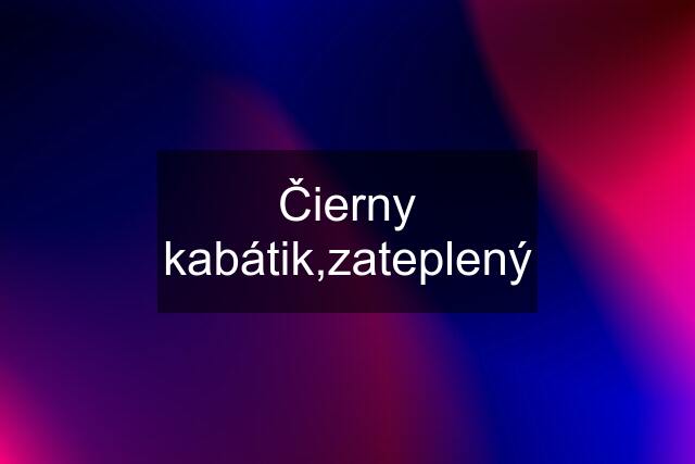 Čierny kabátik,zateplený