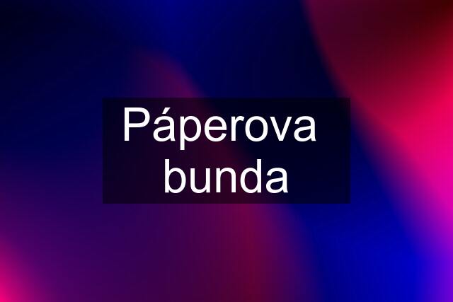 Páperova  bunda