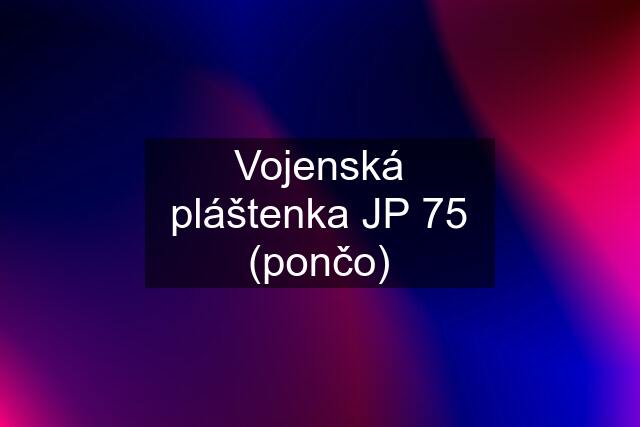 Vojenská pláštenka JP 75 (pončo)