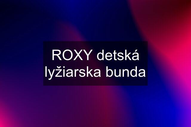 ROXY detská lyžiarska bunda