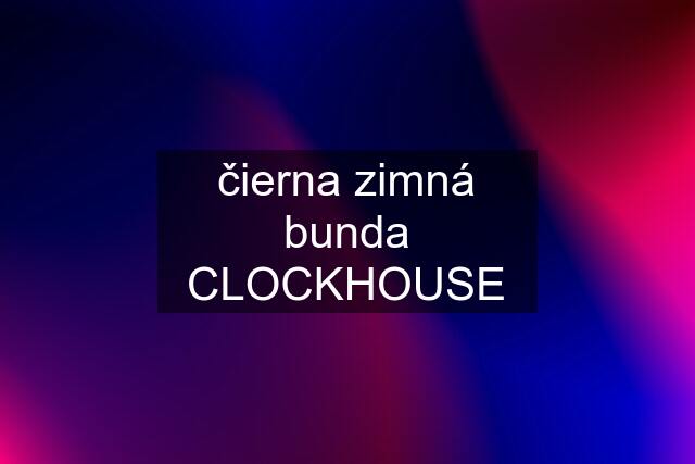 čierna zimná bunda CLOCKHOUSE