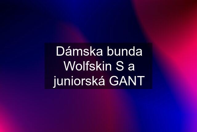 Dámska bunda Wolfskin S a juniorská GANT