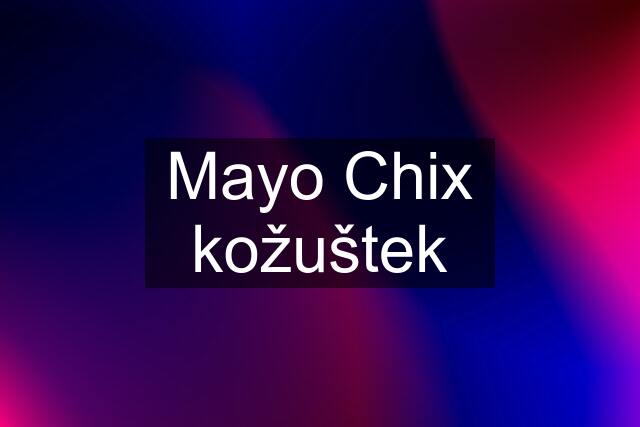 Mayo Chix kožuštek