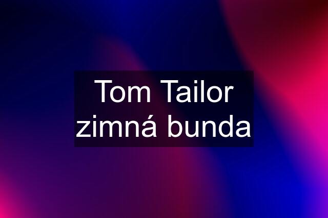 Tom Tailor zimná bunda