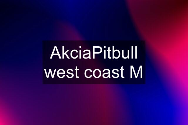 AkciaPitbull west coast M