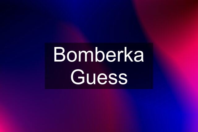 Bomberka Guess