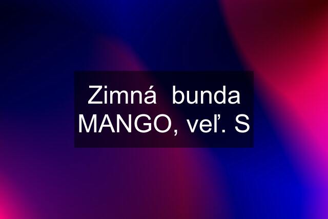 Zimná  bunda MANGO, veľ. S